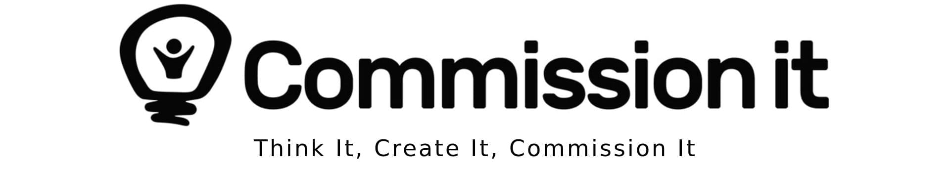 Commission it. Think It, Create It, Commission It.